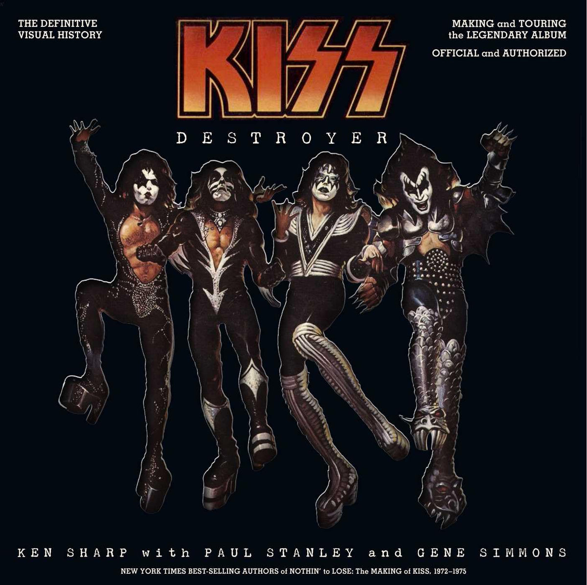 Kiss Destroyer: The Definitive Visual History: Making and Touring the Legendary Album, Official and Authorized
