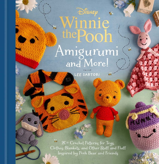 Disney: Winnie the Pooh Amigurumi and More!: 20+ Crochet Patterns for Toys, Clothes, Blankets, and Other Stuff and Fluff Inspired by Pooh Bear and Fri