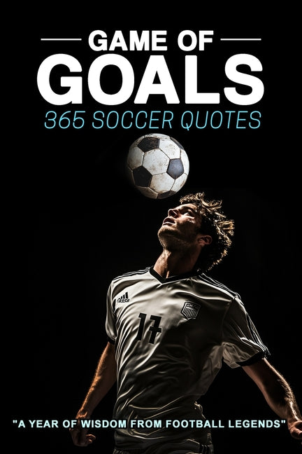 Game of Goals: 365 Soccer Quotes