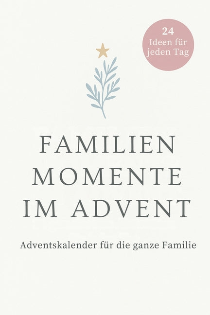 Familienmomente im Advent: 24 gemeinsame Aktivitaten fur jeden Tag - achtsamer Adventskalender