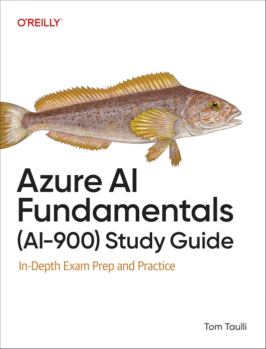 Azure AI Fundamentals (Ai-900) Study Guide In-Depth Exam Prep and Practice