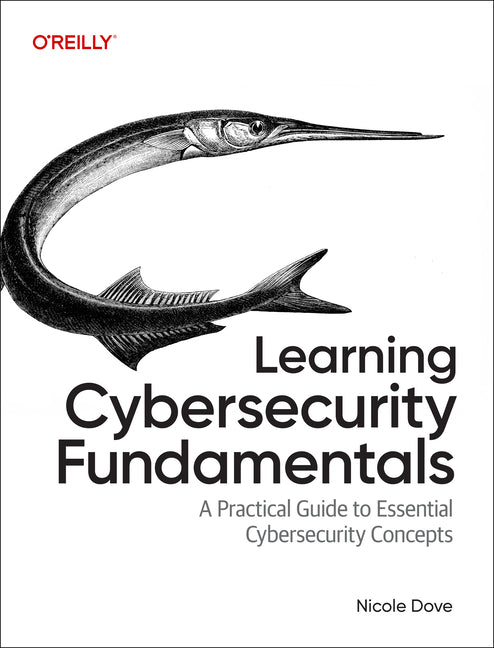 Learning Cybersecurity Fundamentals: A Practical Guide to Essential Cybersecurity Concepts