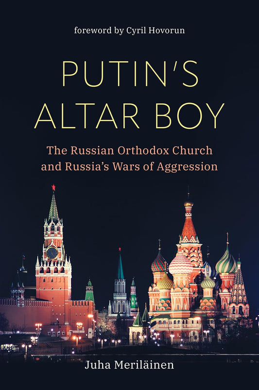 Putin's Altar Boy: The Russian Orthodox Church and Russia's Wars of Aggression