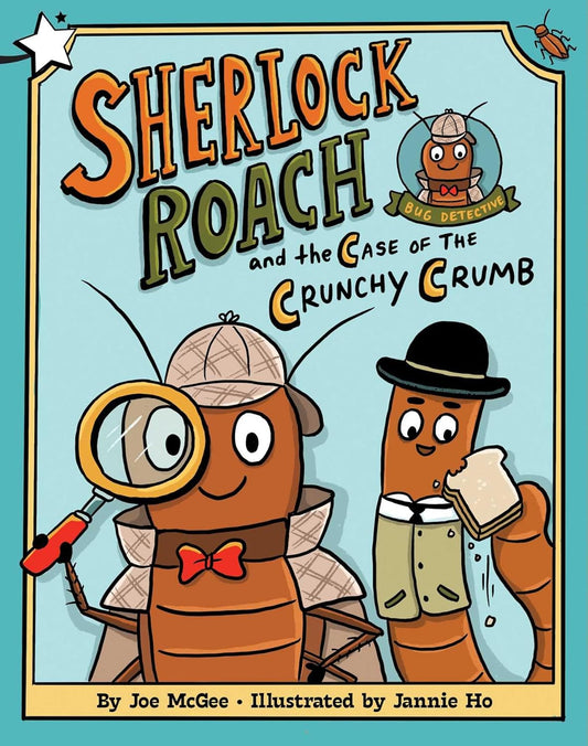 Sherlock Roach and the Case of the Crunchy Crumb: A Star Chapter Book