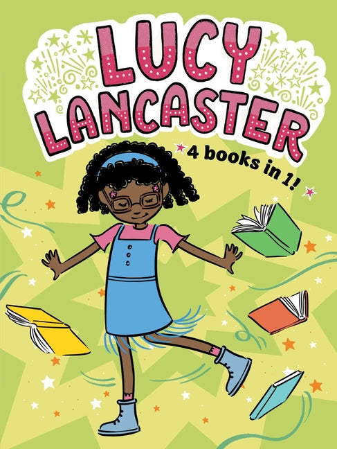 Lucy Lancaster 4 Books in 1!: Lucy Lancaster Has a Secret; Lucy Lancaster and the Stormy Day; Lucy Lancaster Is Totally in Control; Lucy Lancaster in