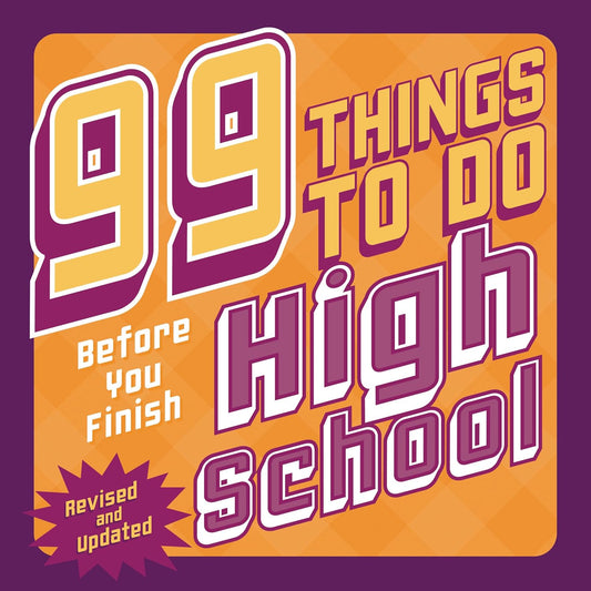 99 Things to Do Before You Finish High School (Revised and Updated) (Revised)