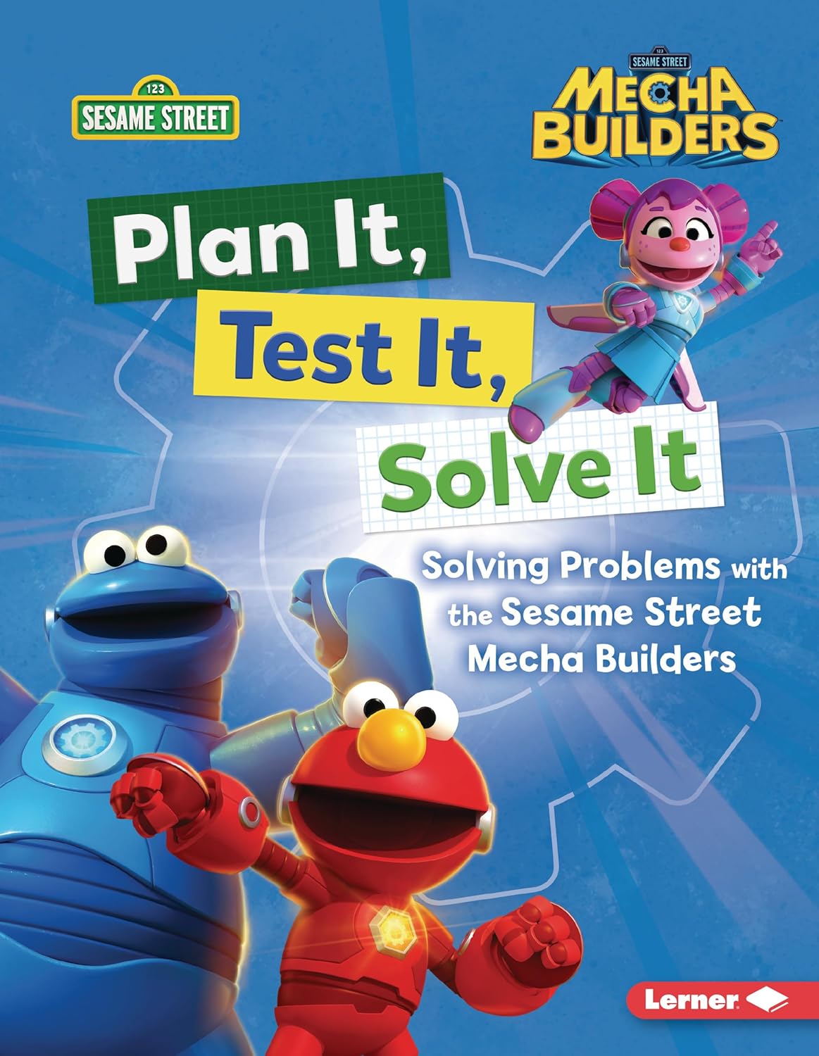 Plan It, Test It, Solve It: Solving Problems with the Sesame Street Mecha Builders (Tm)