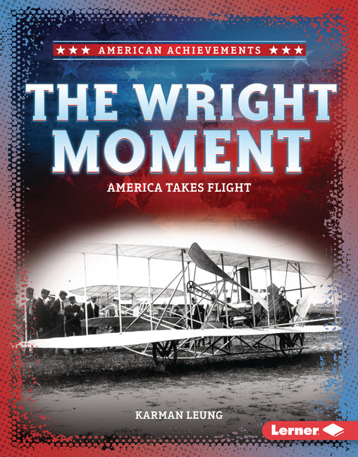 The Wright Moment: America Takes Flight