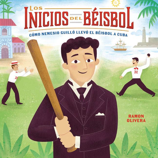 Los Inicios del Beisbol (Beisbol Begins): Como Nemesio Guillo Llevo El Beisbol a Cuba (How Nemesio Guillo Brought Baseball to Cuba)
