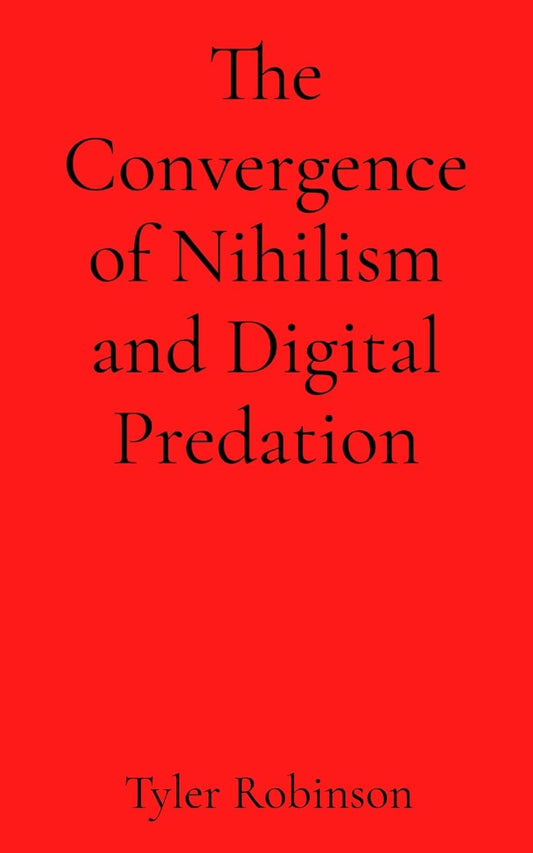 The Convergence of Nihilism and Digital Predation