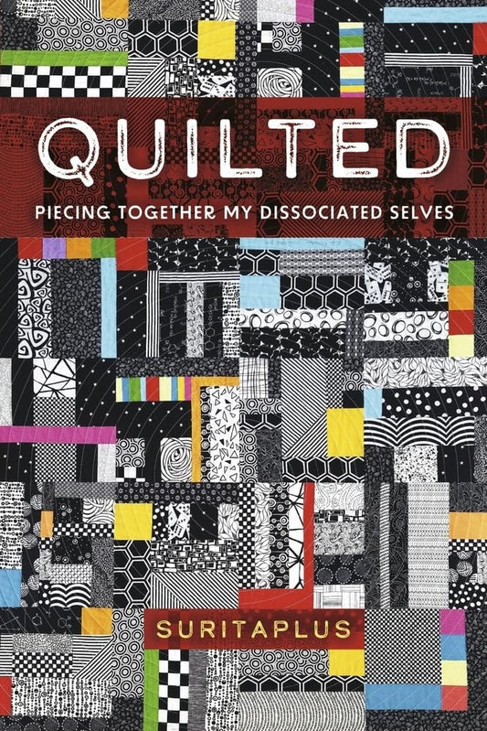Quilted Piecing Together My Dissociated Selves