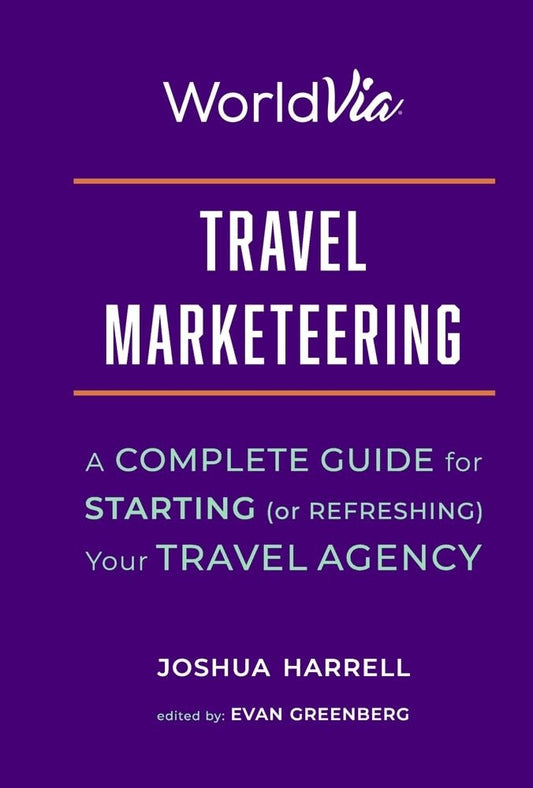 Travel Marketeering: A Complete Guide for Starting (or Refreshing) Your Travel Agency