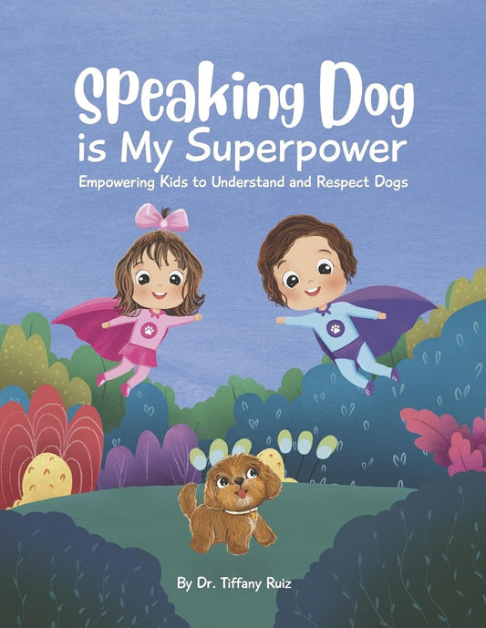 Speaking Dog Is My Superpower: Empowering Kids to Understand and Respect Dogs