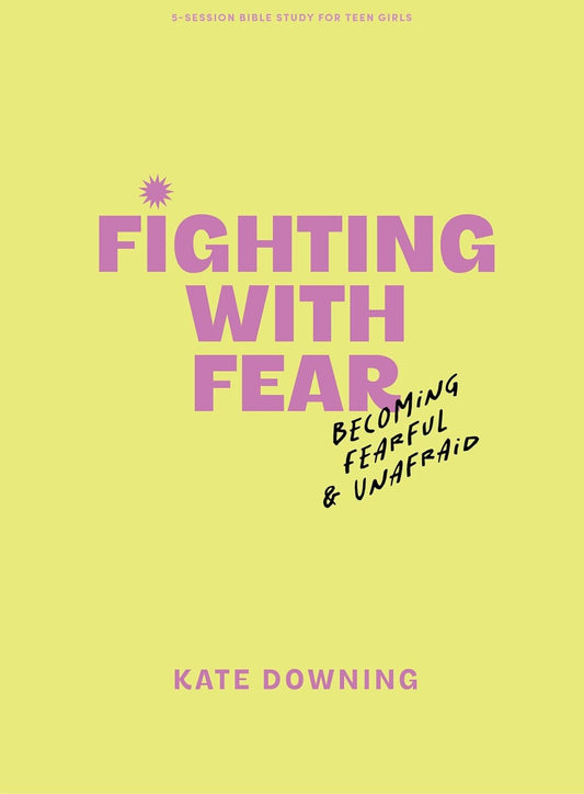 Fighting with Fear - Teen Girls' Bible Study Book with Video Access Becoming Fearful and Unafraid
