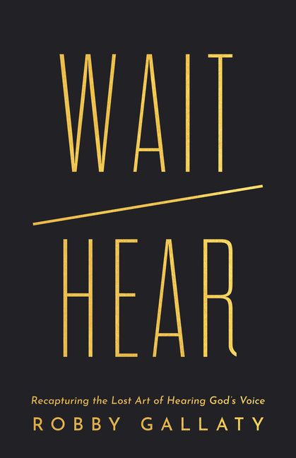 Wait / Hear: Recapturing the Lost Art of Hearing God's Voice