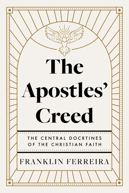 The Apostles' Creed: The Central Doctrines of the Christian Faith