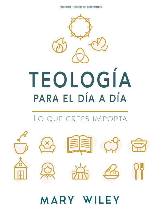 Teologia Para El Dia a Dia - Estudio Biblico: Lo Que Crees Importa