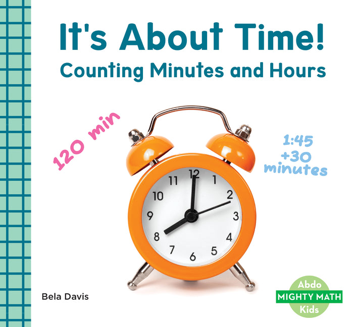 It's about Time!: Counting Minutes and Hours: Counting Minutes and Hours