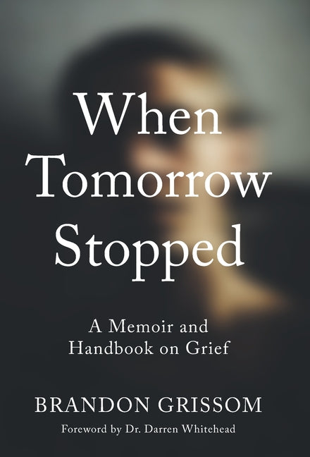 When Tomorrow Stopped: A Memoir and Handbook on Grief