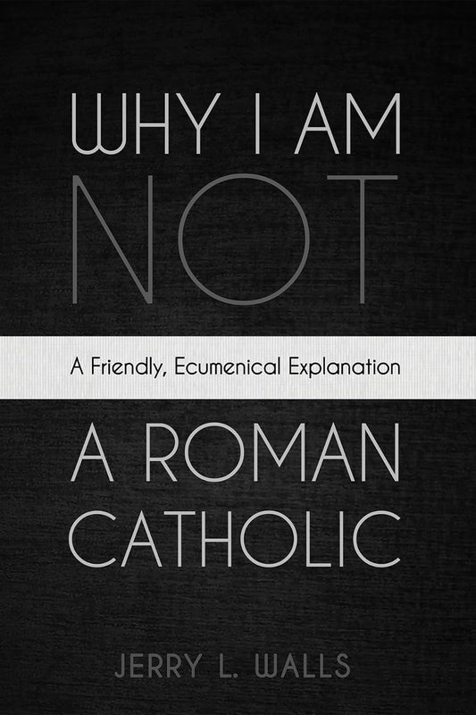 Why I Am Not a Roman Catholic