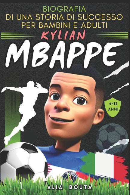 Kylian Mbappe: Biografia di una storia di successo per bambini e adulti