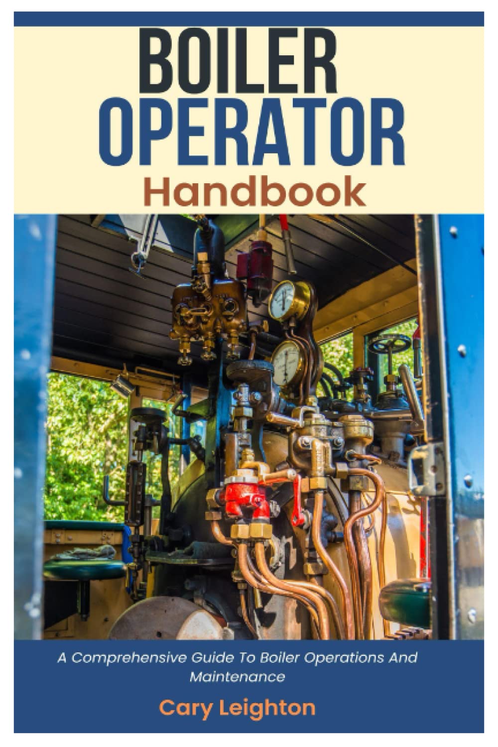 Boiler Operator Handbook: A Comprehensive Guide To Boiler Operations And Maintenance
