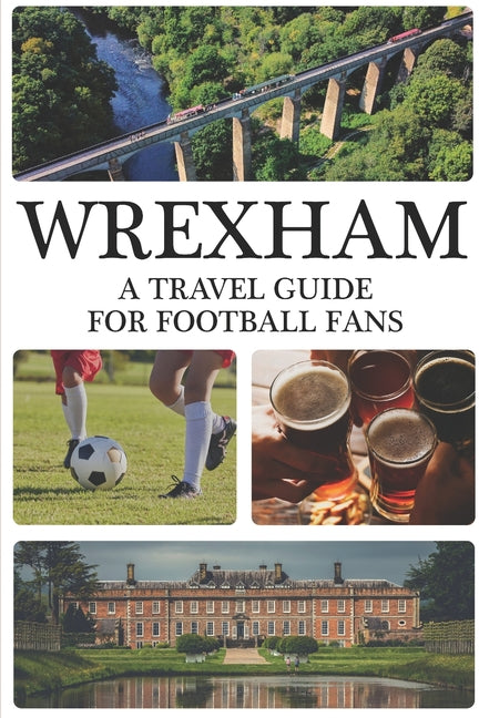 Wrexham: A Travel Guide For Football Fans