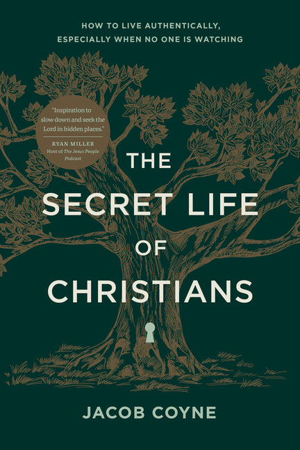 The Secret Life of Christians: How to Live Authentically, Especially When No One Is Watching