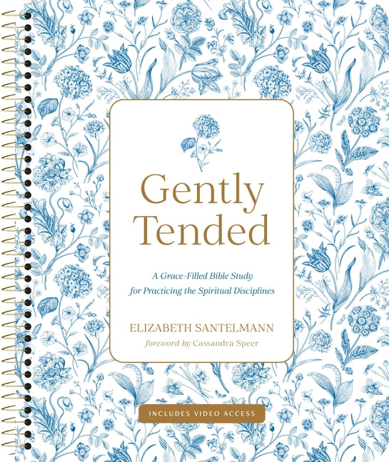 Gently Tended with Streaming Video Access: A Grace-Filled Bible Study for Practicing the Spiritual Disciplines
