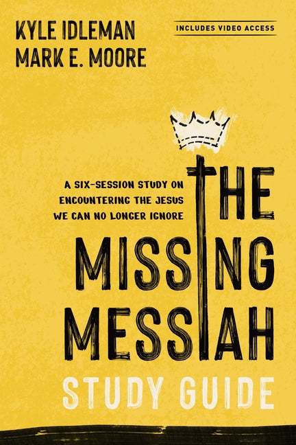 The Missing Messiah Study Guide with Streaming Video Access: A Six-Session Study on Encountering the Jesus We Can No Longer Ignore