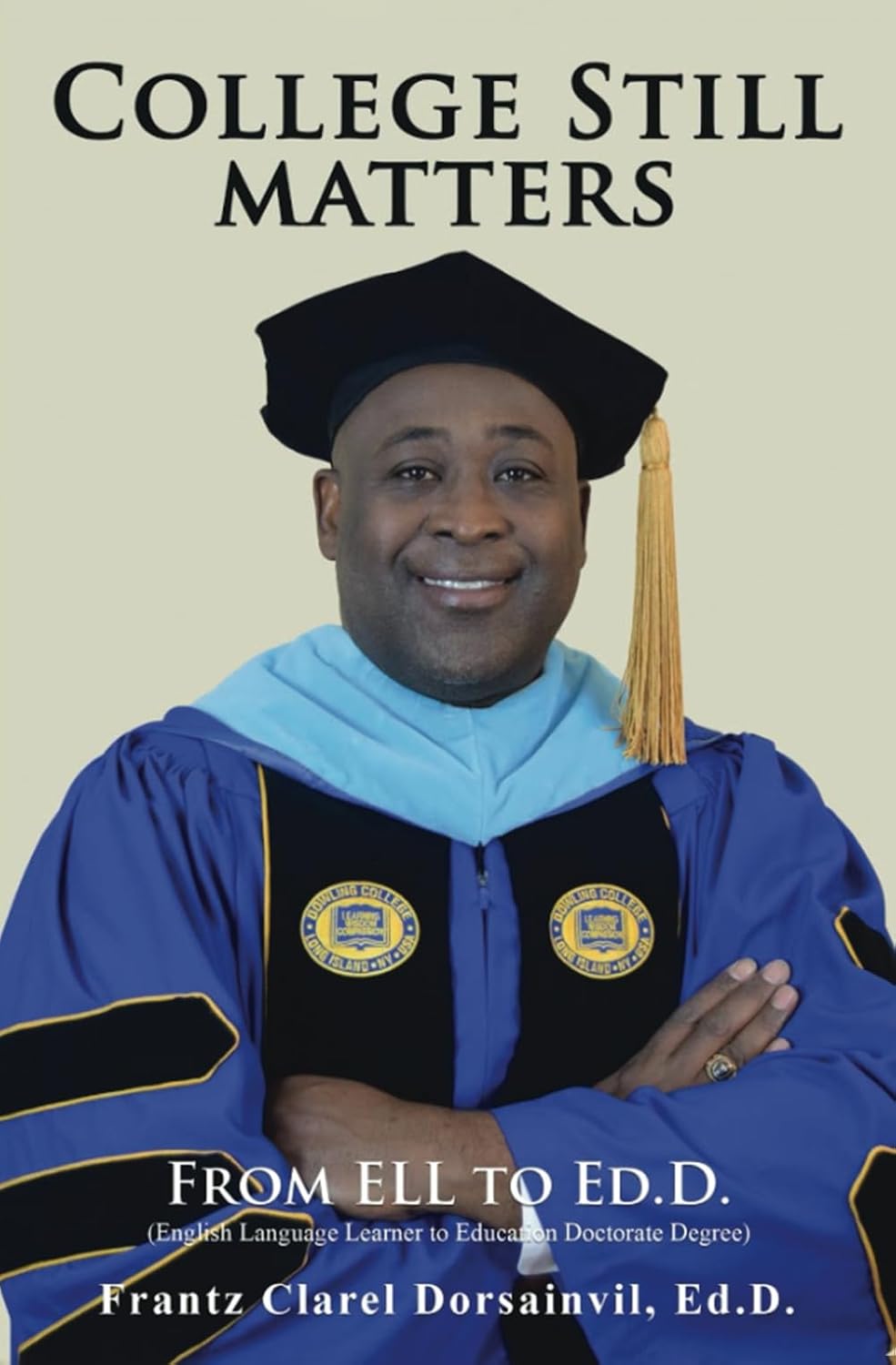 College Still Matters: From ELL to Ed.D. (English Language Learner to Doctorate Degree)