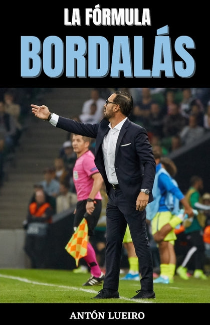 La Formula Bordalas: Las claves del entrenador que cambio la historia del Getafe.