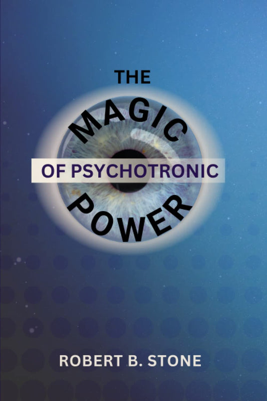 The Magic of Psychotronic Power: Unlock the Secret Door to Power, Love, Health, Fame and Fortune