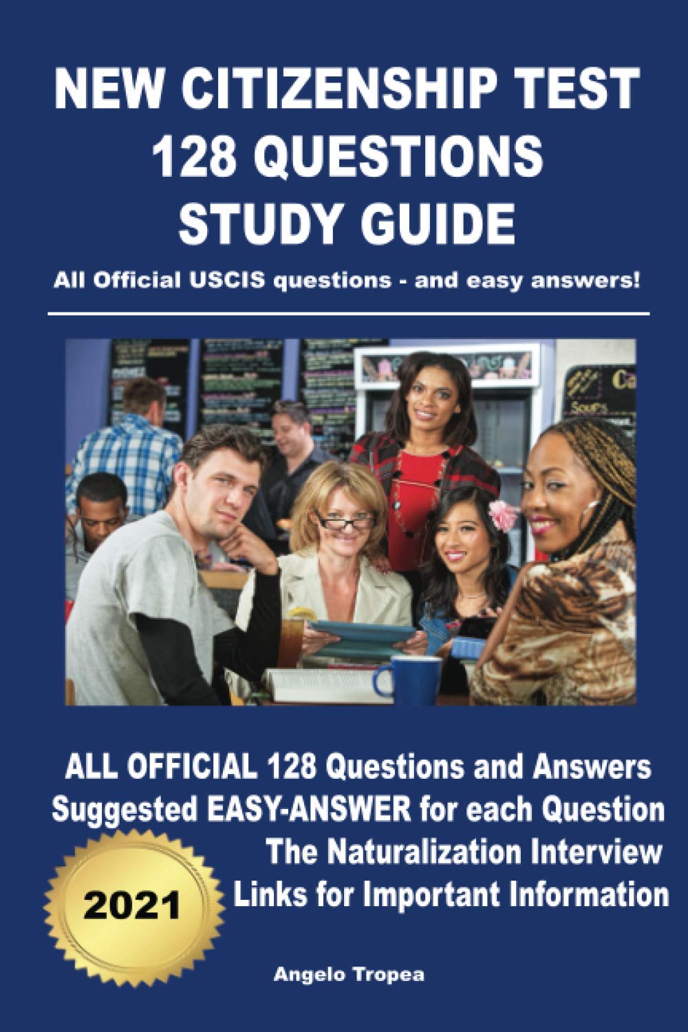 New Citizenship Test 128 Questions Study Guide: All Official USCIS questions - and easy answers!