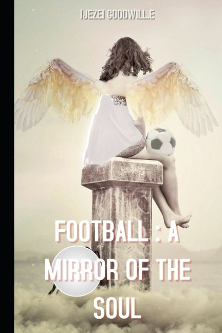 Football: A Mirror Of The Soul: How football escapes the confines of spectacle to become life itself.