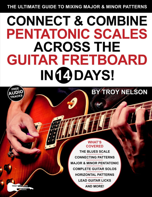 Connect & Combine Pentatonic Scales Across the Guitar Fretboard in 14 Days!: The Ultimate Guide to Mixing Major & Minor Patterns