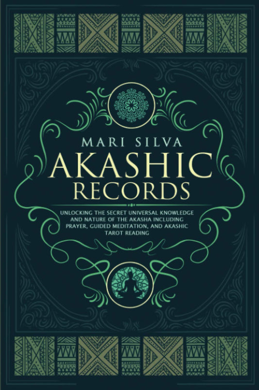 Akashic Records: Unlocking the Secret Universal Knowledge and Nature of the Akasha Including Prayer, Guided Meditation, and Akashic Tarot Reading