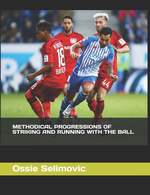 Methodical Progressions of Striking and Running with the Ball: No