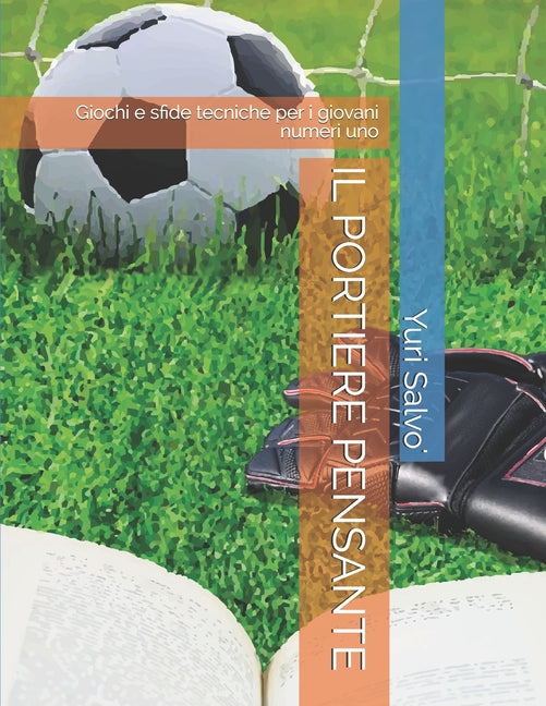 Il Portiere Pensante: Giochi e sfide tecniche per i giovani numeri uno