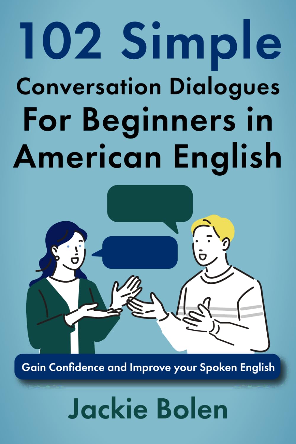 102 Simple English Conversation Dialogues For Beginners in American English: Gain Confidence and Improve your Spoken English