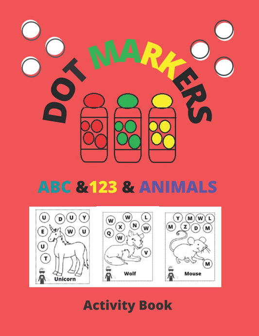 Dot Markers Activity Book ABC & 123 & Animals: Dot Coloring Books For Toddlers, poke dot books for kids, do a dot, Gift For Kids Ages 1-3, 2-4, 3-5, A
