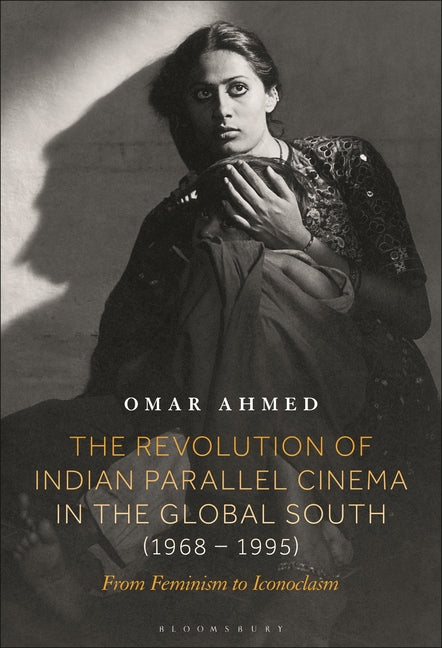 The Revolution of Indian Parallel Cinema in the Global South (1968-1995): From Feminism to Iconoclasm