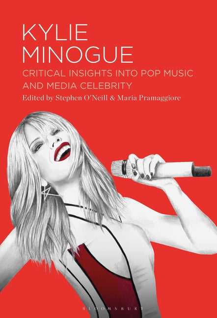Kylie Minogue: Critical Insights Into Pop Music and Media Celebrity