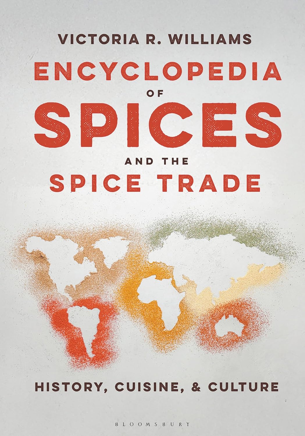 Encyclopedia of Spices and the Spice Trade: History, Cuisine, and Culture