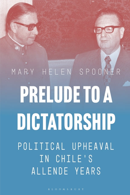 Prelude to a Dictatorship: Political Upheaval in Chile's Allende Years