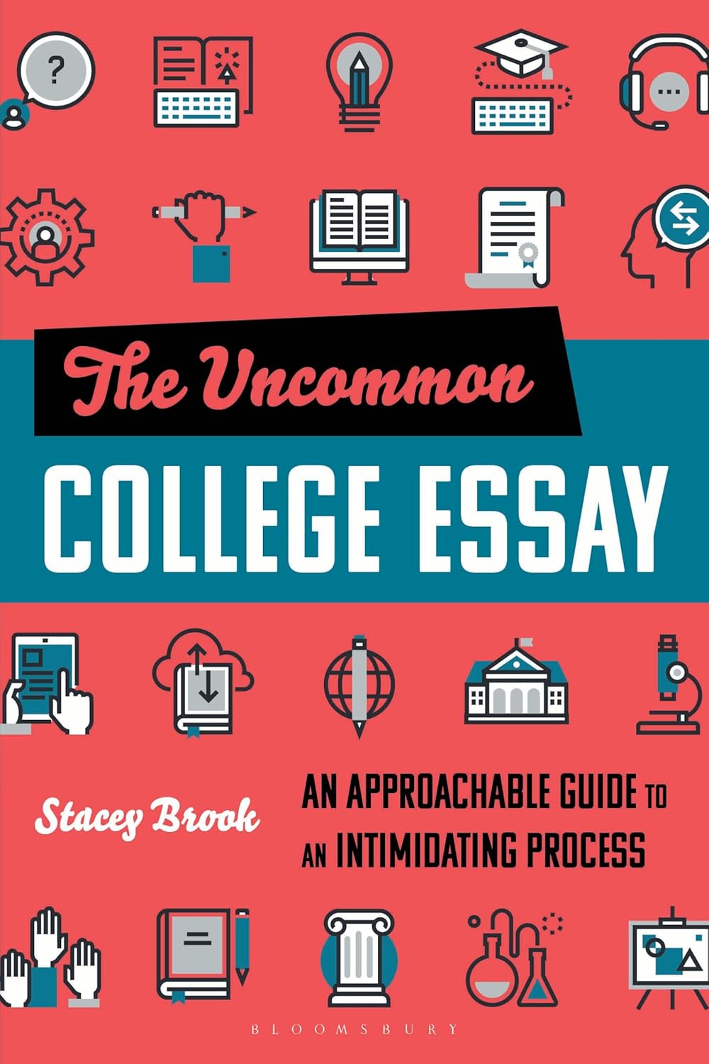 The Uncommon College Essay: An Approachable Guide to an Intimidating Process