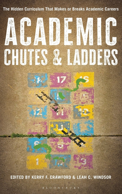 Academic Chutes & Ladders: The Hidden Curriculum That Makes or Breaks Academic Careers