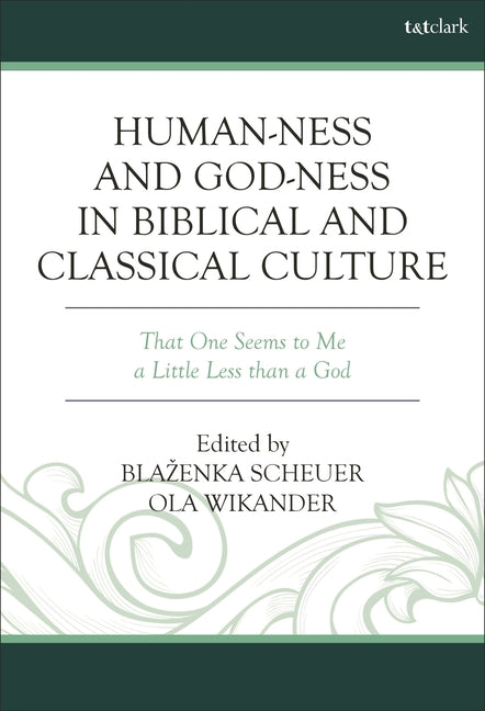 Human-Ness and God-Ness in Biblical and Classical Culture: That One Seems to Me a Little Less Than a God