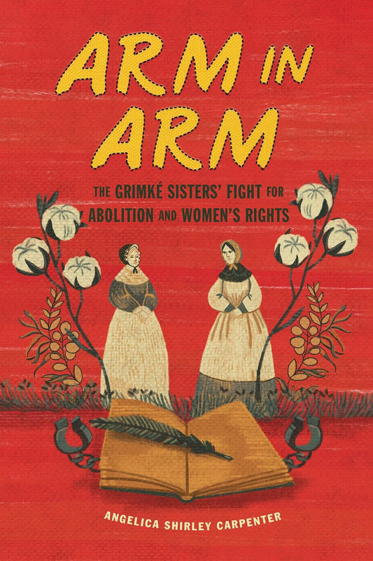 Arm in Arm: The Grimke Sisters' Fight for Abolition and Women's Rights