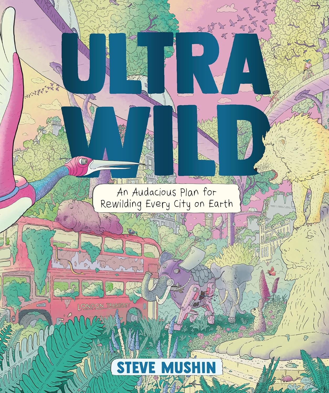 Ultrawild: An Audacious Plan for Rewilding Every City on Earth